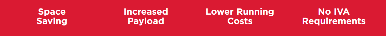 Space Saving | Increased Payload | Lower Running Costs | No IVA Requirement | 